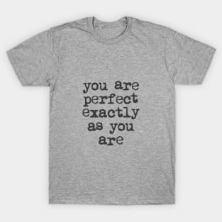 You Are Perfect Exactly as You Are by The Motivated Type in Black and White T-Shirt